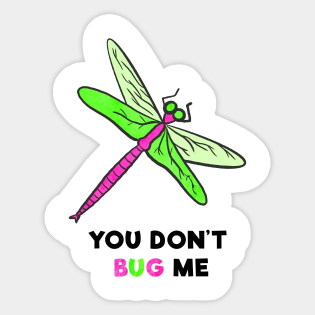 You Don't Bug Me Sticker by Kelly Louise Art